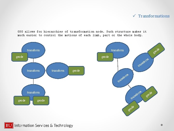 ü Transformations OSG allows for hierarchies of transformation node. Such structure makes it much