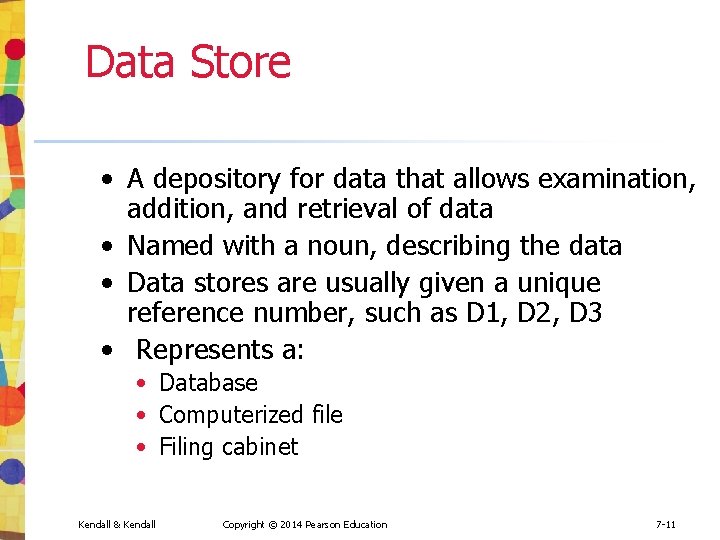 Data Store • A depository for data that allows examination, addition, and retrieval of Data Store • A depository for data that allows examination, addition, and retrieval of