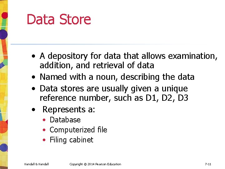 Data Store • A depository for data that allows examination, addition, and retrieval of