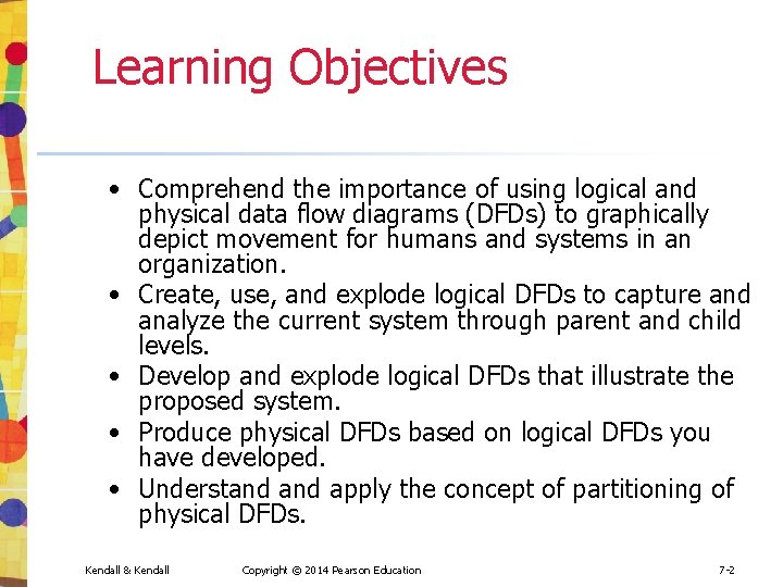 Learning Objectives • Comprehend the importance of using logical and physical data flow diagrams