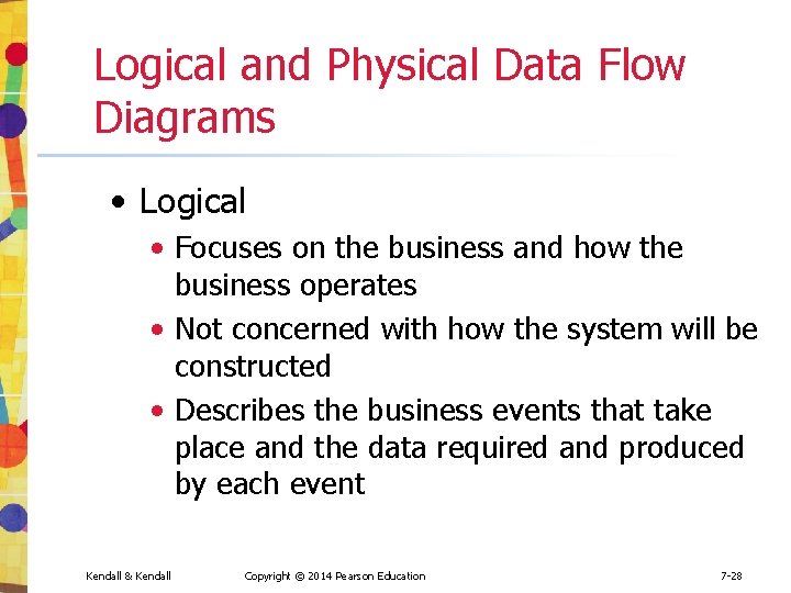 Logical and Physical Data Flow Diagrams • Logical • Focuses on the business and