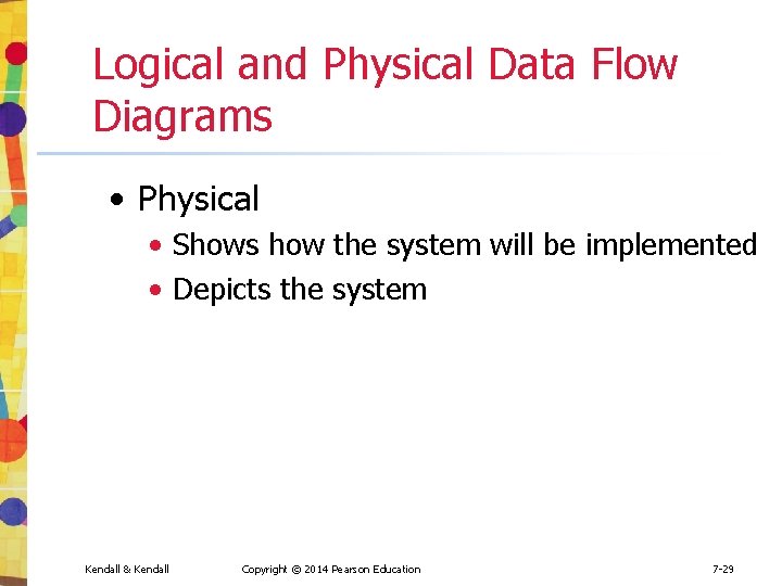 Logical and Physical Data Flow Diagrams • Physical • Shows how the system will