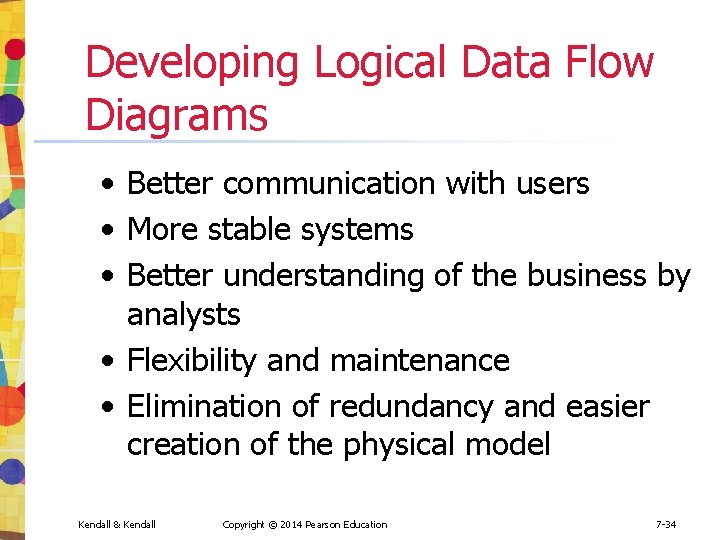 Developing Logical Data Flow Diagrams • Better communication with users • More stable systems