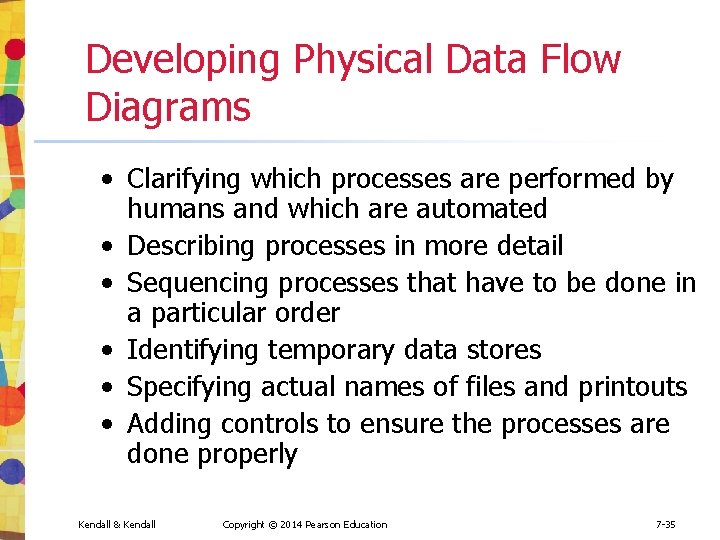 Developing Physical Data Flow Diagrams • Clarifying which processes are performed by humans and