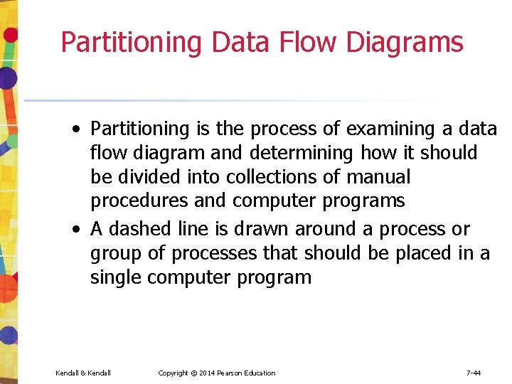 Partitioning Data Flow Diagrams • Partitioning is the process of examining a data flow