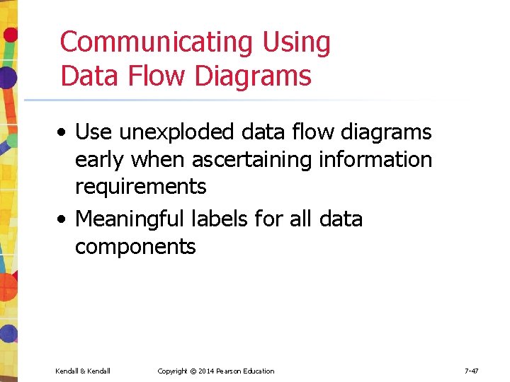 Communicating Using Data Flow Diagrams • Use unexploded data flow diagrams early when ascertaining