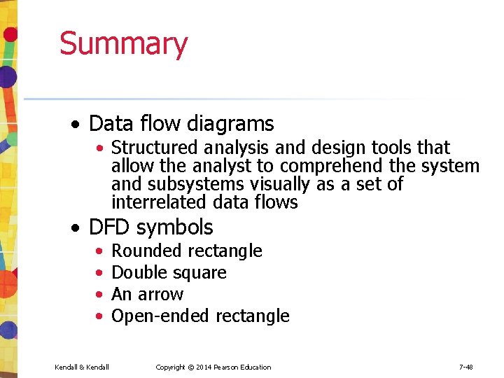 Summary • Data flow diagrams • Structured analysis and design tools that allow the