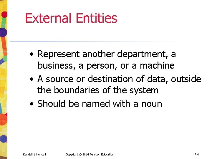External Entities • Represent another department, a business, a person, or a machine •