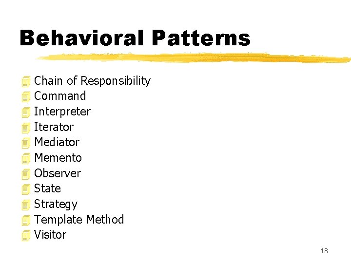 Behavioral Patterns 4 Chain of Responsibility 4 Command 4 Interpreter 4 Iterator 4 Mediator