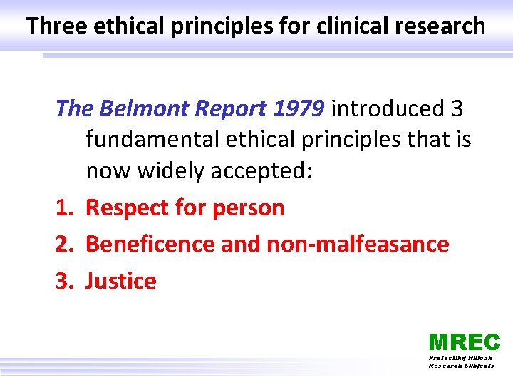 Three ethical principles for clinical research The Belmont Report 1979 introduced 3 fundamental ethical