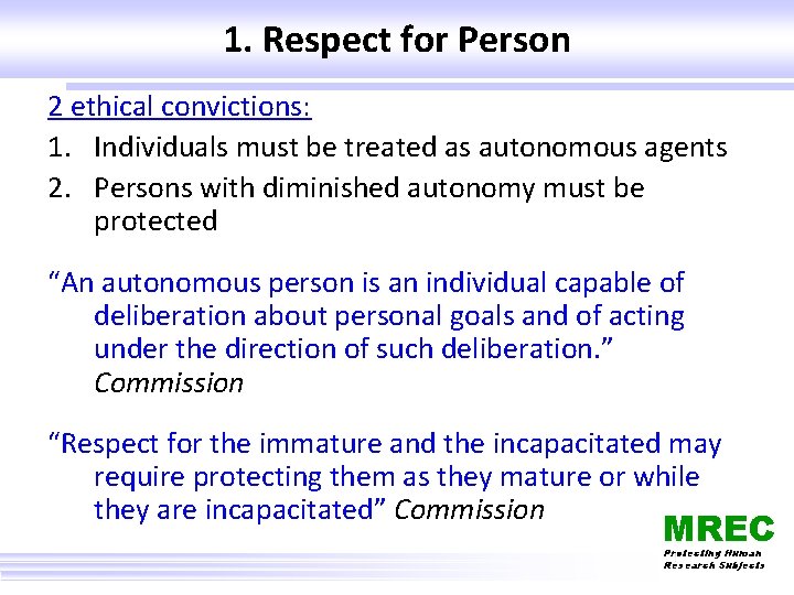 1. Respect for Person 2 ethical convictions: 1. Individuals must be treated as autonomous