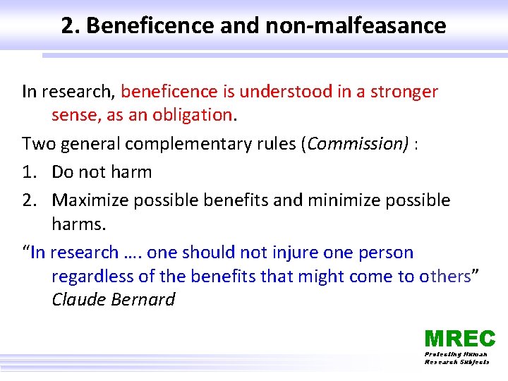 2. Beneficence and non-malfeasance In research, beneficence is understood in a stronger sense, as