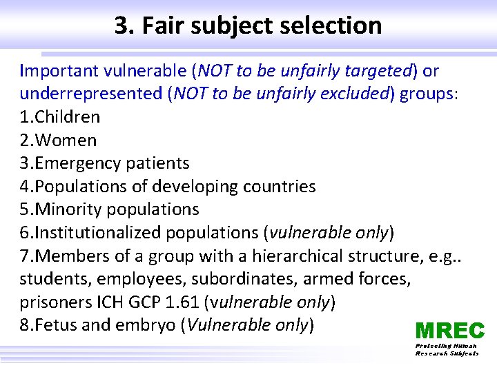3. Fair subject selection Important vulnerable (NOT to be unfairly targeted) or underrepresented (NOT