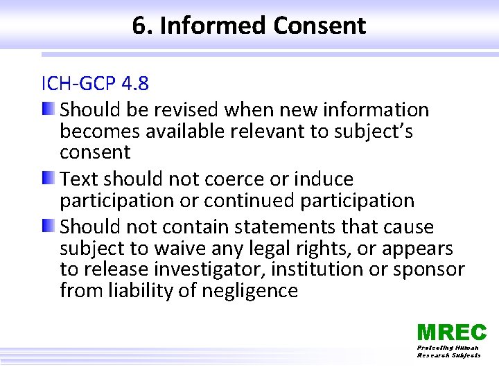 6. Informed Consent ICH-GCP 4. 8 Should be revised when new information becomes available