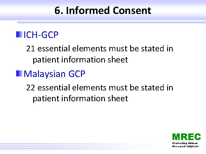 6. Informed Consent ICH-GCP 21 essential elements must be stated in patient information sheet