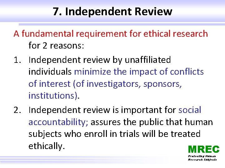 7. Independent Review A fundamental requirement for ethical research for 2 reasons: 1. Independent