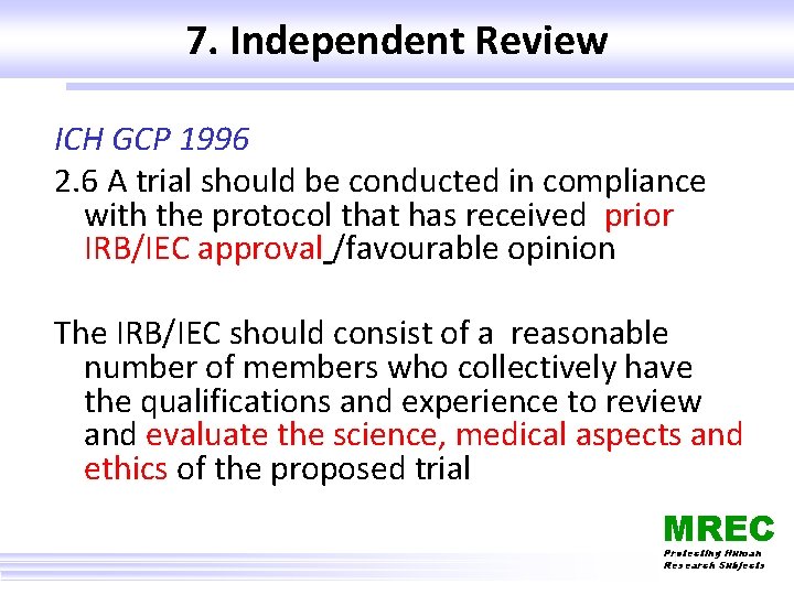 7. Independent Review ICH GCP 1996 2. 6 A trial should be conducted in