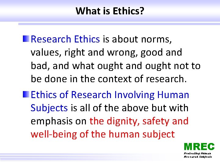 What is Ethics? Research Ethics is about norms, values, right and wrong, good and