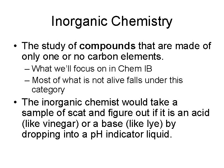 Inorganic Chemistry • The study of compounds that are made of only one or