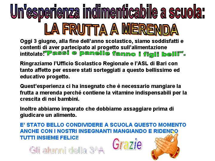 Oggi 3 giugno, alla fine dell’anno scolastico, siamo soddisfatti e contenti di aver partecipato