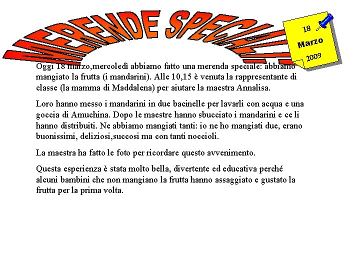 18 Oggi 18 marzo, mercoledì abbiamo fatto una merenda speciale: abbiamo mangiato la frutta
