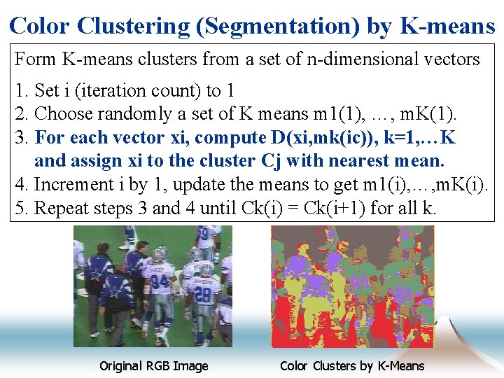 Color Clustering (Segmentation) by K-means Form K-means clusters from a set of n-dimensional vectors
