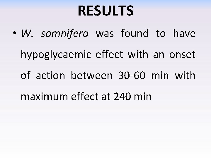 RESULTS • W. somnifera was found to have hypoglycaemic effect with an onset of