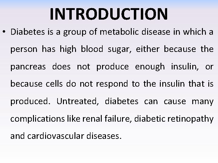 INTRODUCTION • Diabetes is a group of metabolic disease in which a person has