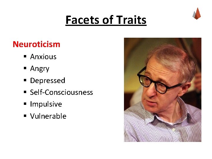 Facets of Traits Neuroticism § § § Anxious Angry Depressed Self-Consciousness Impulsive Vulnerable 
