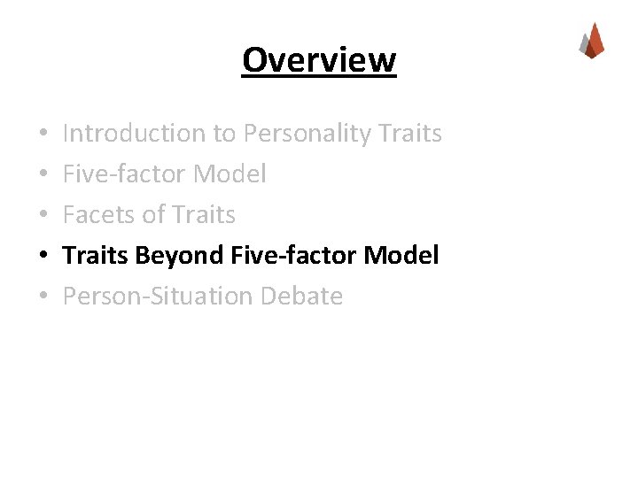 Overview • • • Introduction to Personality Traits Five-factor Model Facets of Traits Beyond