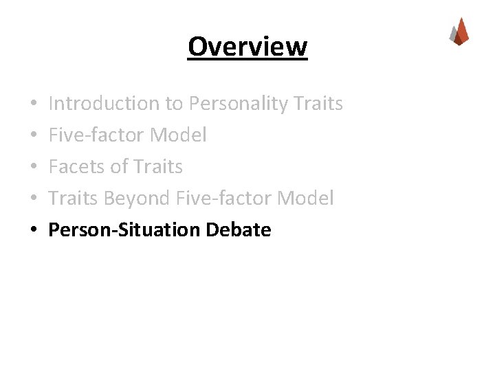 Overview • • • Introduction to Personality Traits Five-factor Model Facets of Traits Beyond
