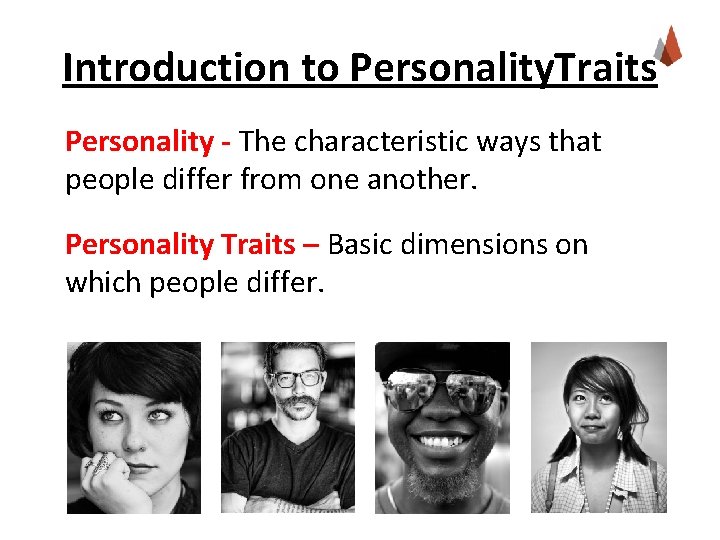 Introduction to Personality. Traits Personality - The characteristic ways that people differ from one
