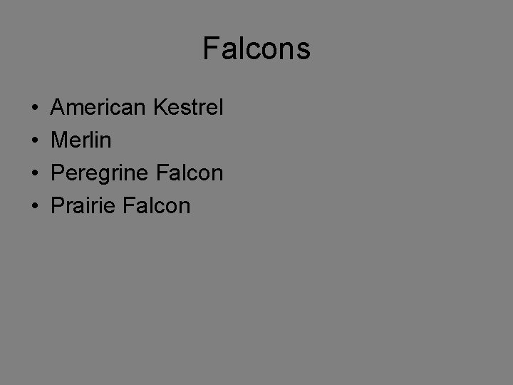 Falcons • • American Kestrel Merlin Peregrine Falcon Prairie Falcon 