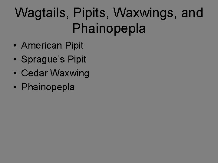 Wagtails, Pipits, Waxwings, and Phainopepla • • American Pipit Sprague’s Pipit Cedar Waxwing Phainopepla