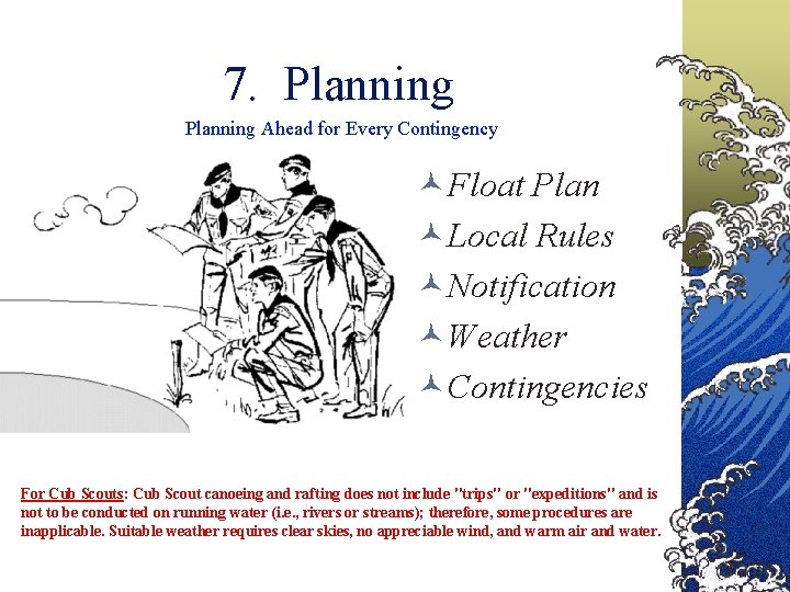 7. Planning Ahead for Every Contingency ©Float Plan ©Local Rules ©Notification ©Weather ©Contingencies For