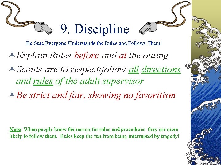 9. Discipline Be Sure Everyone Understands the Rules and Follows Them! ©Explain Rules before