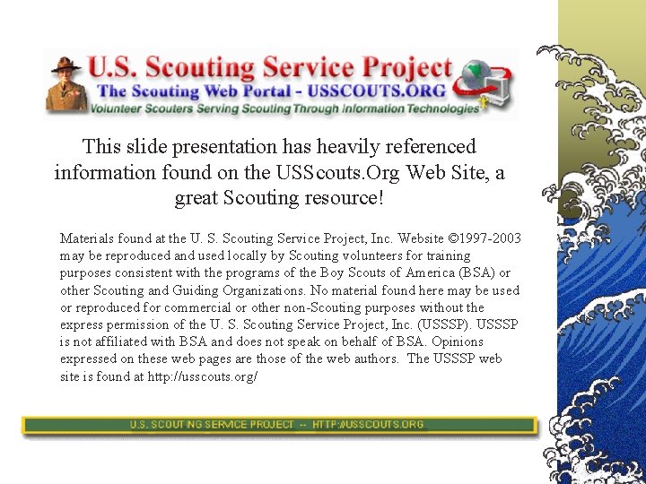 This slide presentation has heavily referenced information found on the USScouts. Org Web Site,
