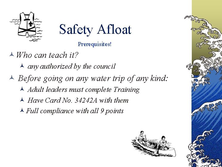 Safety Afloat Prerequisites! © Who can teach it? © any authorized by the council