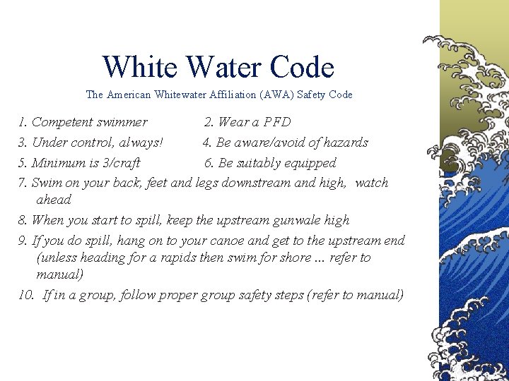 White Water Code The American Whitewater Affiliation (AWA) Safety Code 1. Competent swimmer 2.