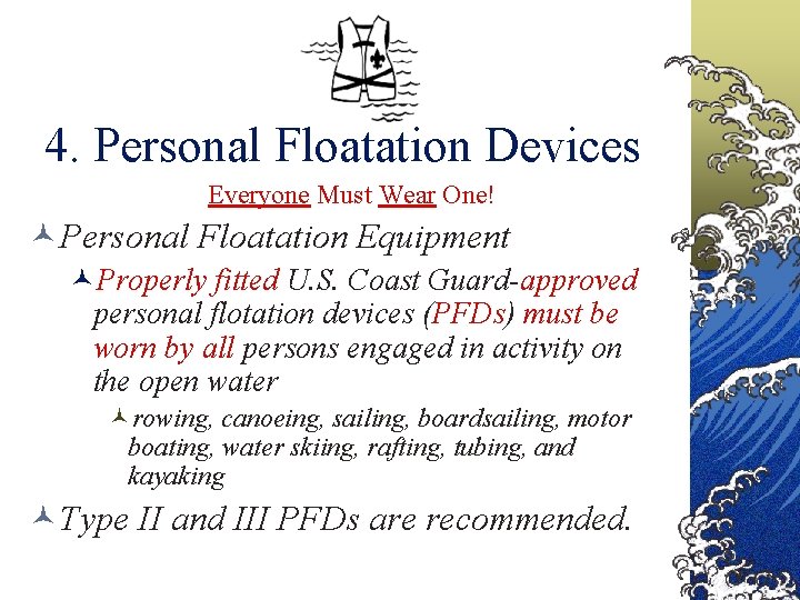 4. Personal Floatation Devices Everyone Must Wear One! ©Personal Floatation Equipment ©Properly fitted U.