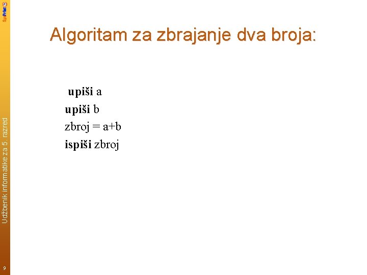 Udžbenik informatike za 5. razred Algoritam za zbrajanje dva broja: 9 upiši a upiši