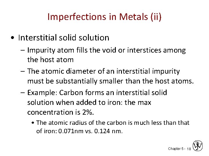 Imperfections in Metals (ii) • Interstitial solid solution – Impurity atom fills the void