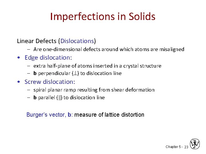 Imperfections in Solids Linear Defects (Dislocations) – Are one-dimensional defects around which atoms are