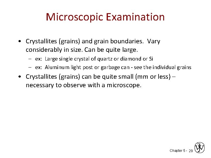 Microscopic Examination • Crystallites (grains) and grain boundaries. Vary considerably in size. Can be