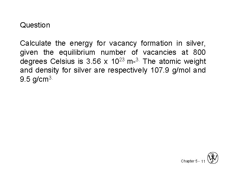 Question Calculate the energy for vacancy formation in silver, given the equilibrium number of