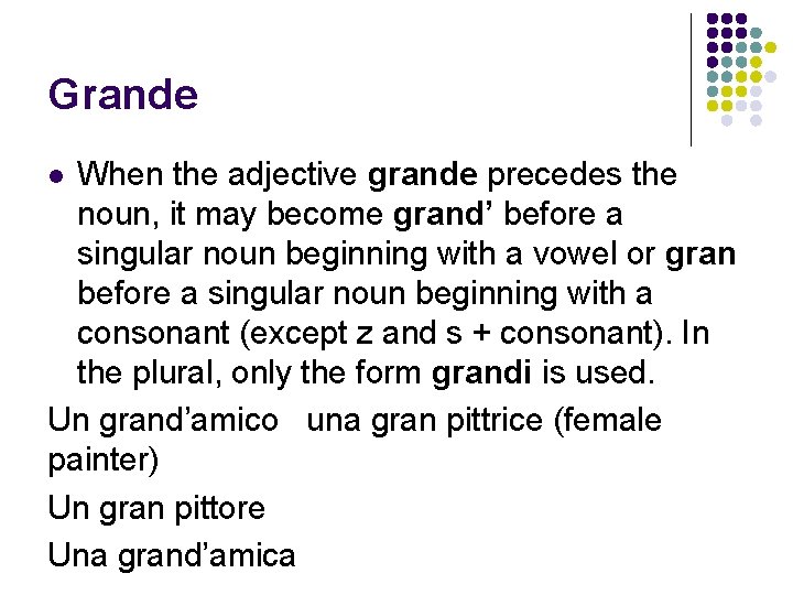 Grande When the adjective grande precedes the noun, it may become grand’ before a