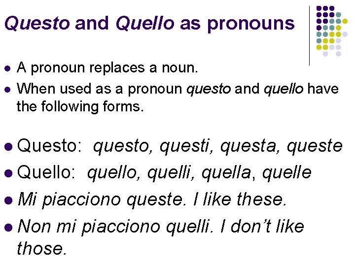 Questo and Quello as pronouns l l A pronoun replaces a noun. When used