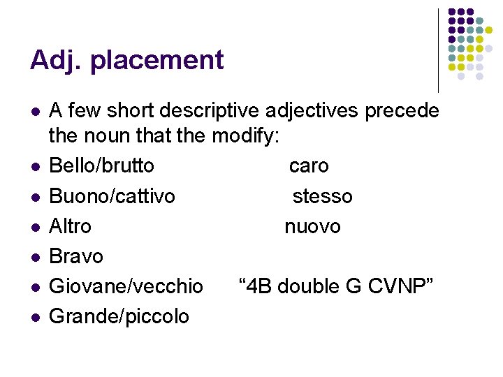 Adj. placement l l l l A few short descriptive adjectives precede the noun