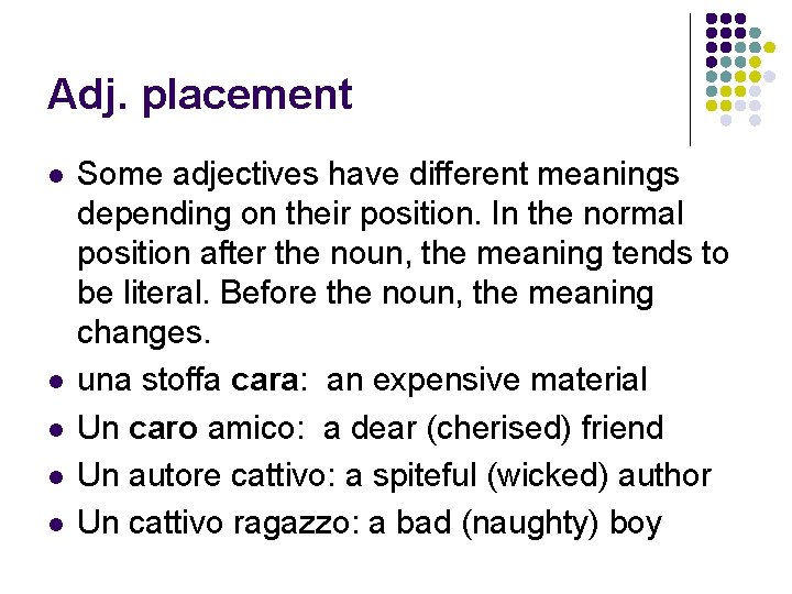 Adj. placement l l l Some adjectives have different meanings depending on their position.