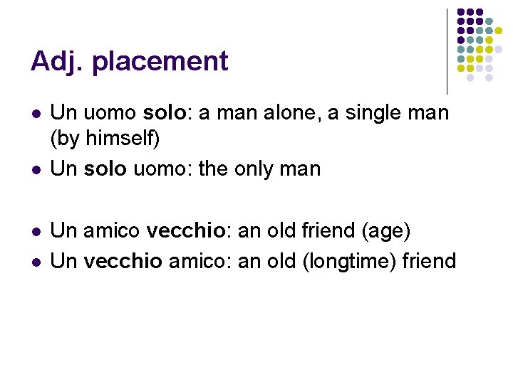 Adj. placement l l Un uomo solo: a man alone, a single man (by